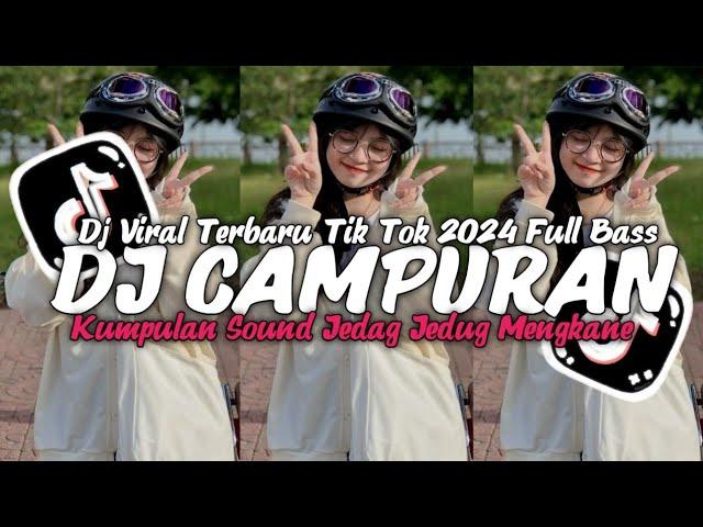 DJ CAMPUAN VIRAL 2024 SOUND TIK TOK JEDAG JEDUG MENGKANE FULL BASS