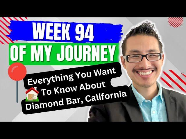 Week 94 Of My Journey- Everything You Want To Know About Diamond Bar, California