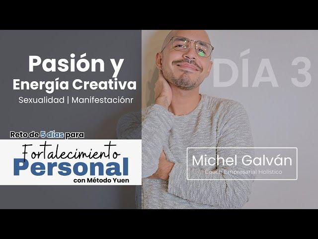 Fortalecimiento personal | Método Yuen | Día #3 - Pasión, Sexualidad, Manifestación | Michel Galván