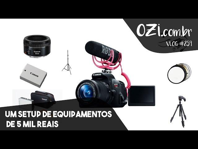  UM SETUP DE EQUIPAMENTOS DE 5 MIL REAIS - OZI Vlog #259