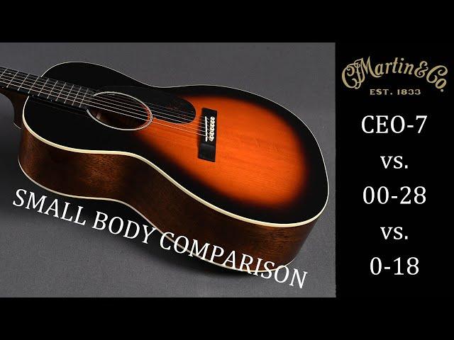 Martin Small Body Comparison - CEO-7 vs. 00-28 vs. 0-18