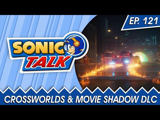 Sonic Racing CrossWorlds & Movie Shadow DLC - Sonic Talk Podcast - Episode 121