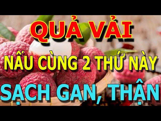 Cảnh báo: Buổi sáng CỨ ĂN QUẢ VẢI cùng 2 THỨ Này Sẽ NGỦ NGON Sống Rất Thọ, GAN, THẬN SẠCH ĐỘC TỐ