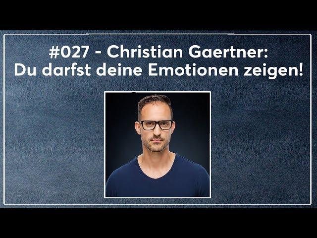 #027 - Christian Gaertner: Du darfst deine Emotionen zeigen!