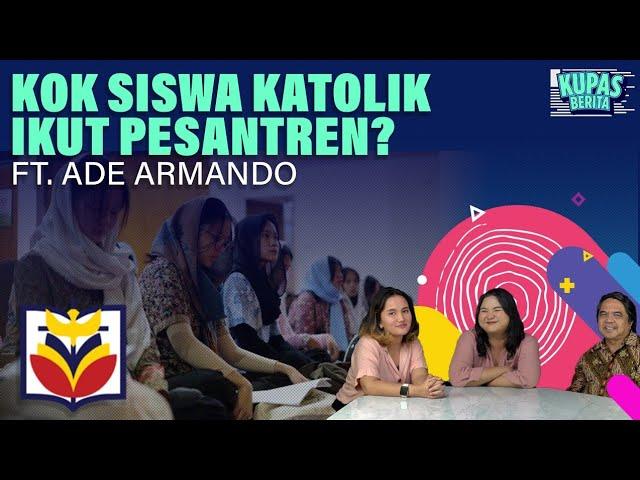 KOK SISWA KATOLIK IKUT PESANTREN? I Kupas Berita Ft. Ade Armando