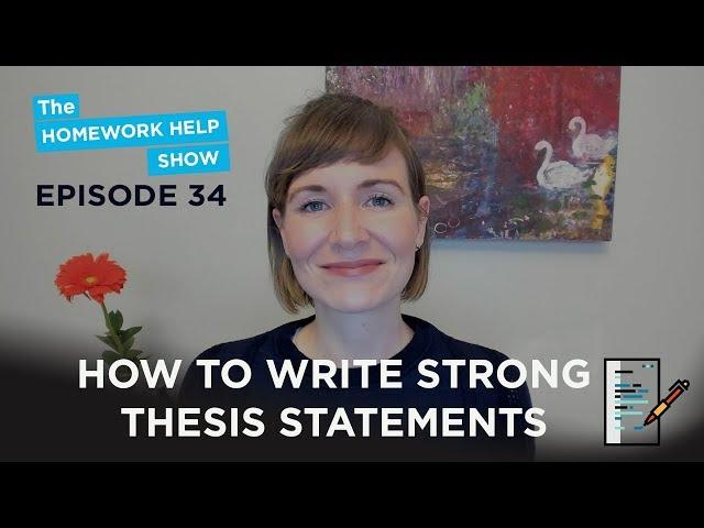 How To Write A Strong Thesis Statement | The Homework Help Show EP 34