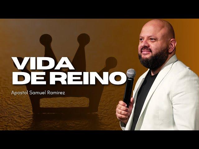 VIDA DE REINO | Apostol Samuel Ramirez