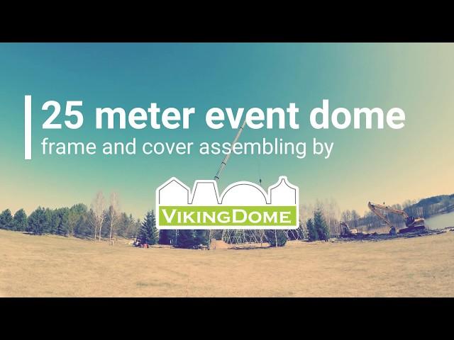 25 Meter event dome assembling - TUBE system - VikingDome