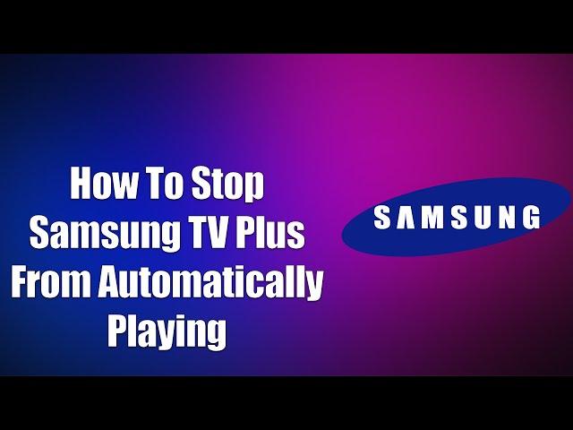 How To Stop Samsung TV Plus From Automatically Playing