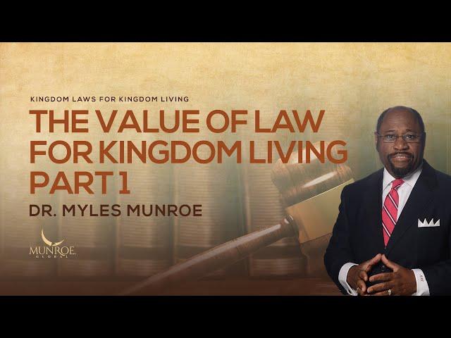The Value of Law For Kingdom Living Part 1 | Dr. Myles Munroe