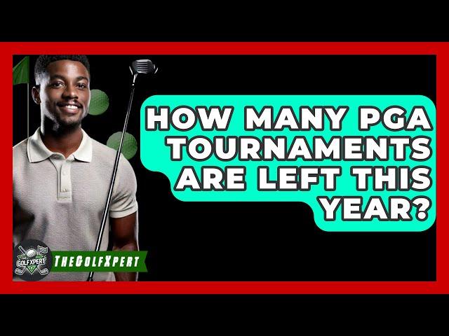 How Many PGA Tournaments Are Left This Year? - The Golf Xpert