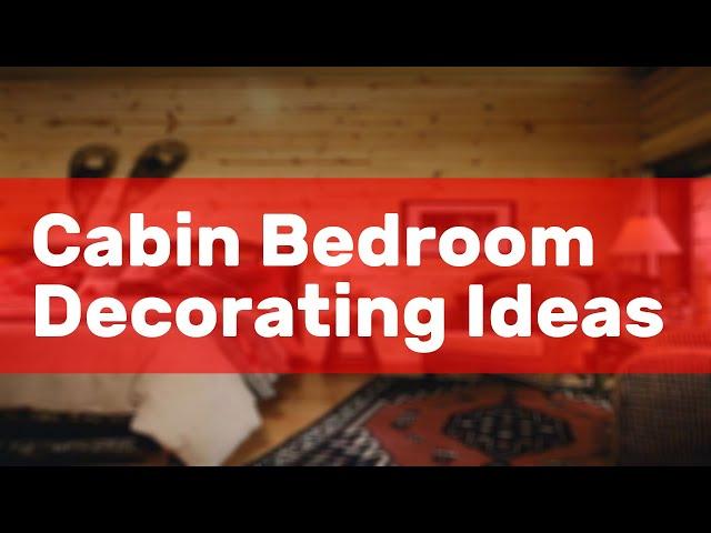 Cabin Bedroom Decorating Ideas