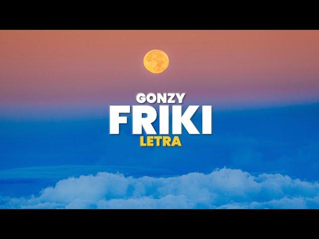 GONZY - FRIKI  (Letra)