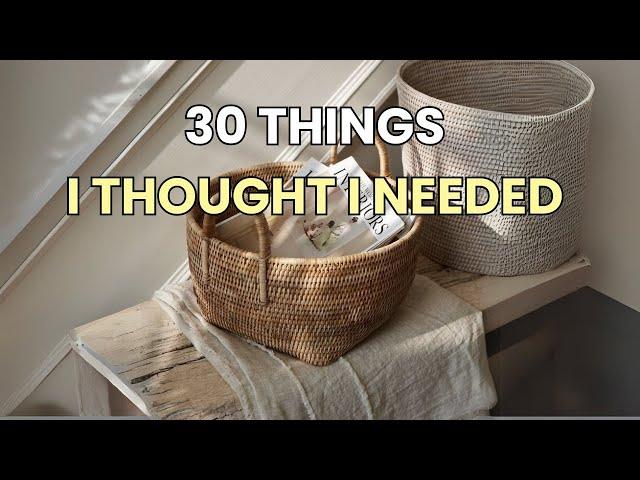 30 Things I Thought I Needed But Didn't | Minimalist & Saving