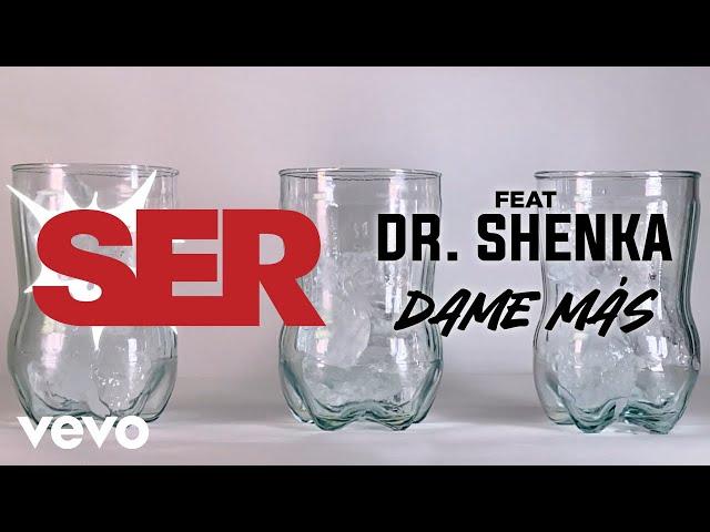 SER, Dr. Shenka - Dame Más (Lyric Video)