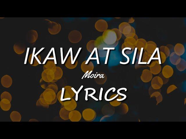 IKAW AT SILA - MOIRA (LYRICS)