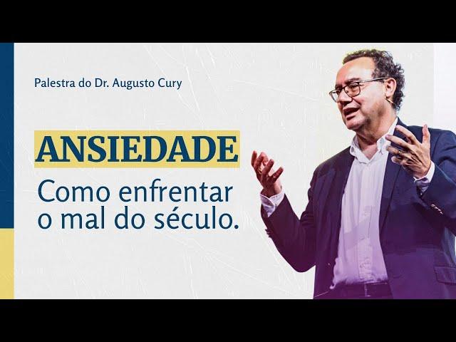 ANSIEDADE - Como enfrentar o mal do século | Dr. Augusto Cury