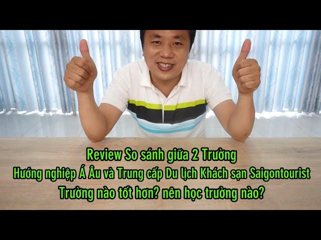 Review So sánh giữa Trường Hướng nghiệp Á Âu và Trường Trung cấp Du lịch Khách sạn Saigontourist
