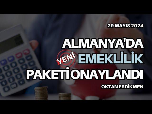 Almanya'da yeni emeklilik paketi onaylandı - 29 Mayıs 2024 Oktan Erdikmen