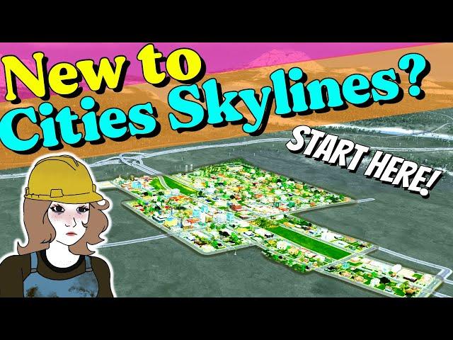 So You've Just Bought CITIES SKYLINES - NOW WHAT? (Beginners Guide)