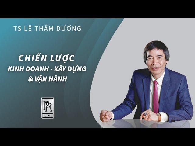 CHIẾN LƯỢC KINH DOANH | TS LÊ THẨM DƯƠNG MỚI NHẤT NĂM 2021