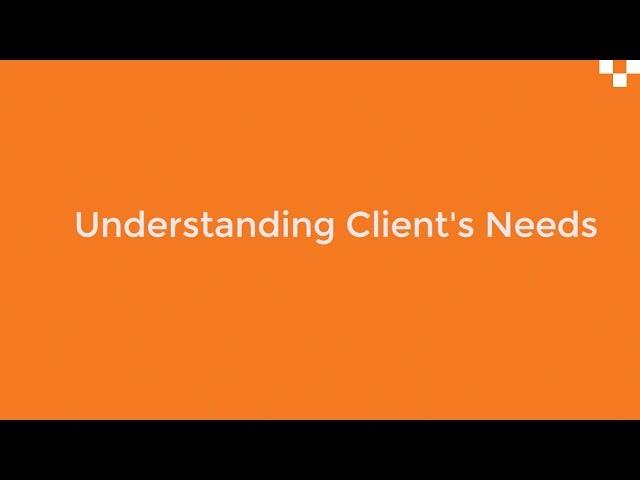 Understanding Clients Needs