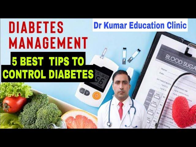 5 BEST  TIPS TO CONTROL DIABETES || DIABETES MANAGEMENT || Dr Kumar Education Clinic