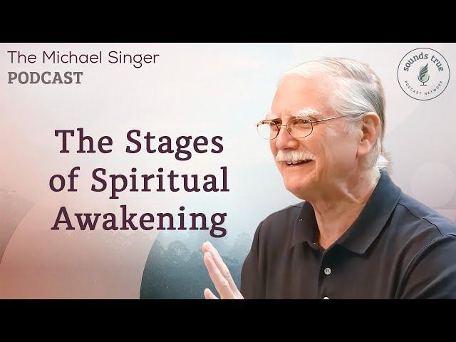 The Stages of Spiritual Awakening | The Michael Singer Podcast