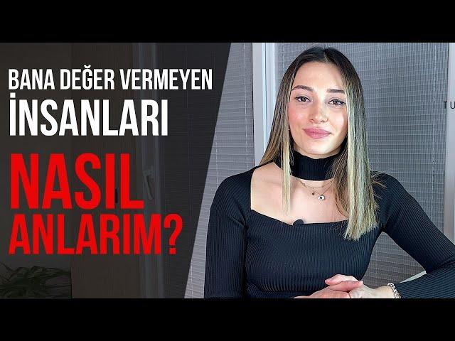 Bana Değer Vermeyen İnsanları NASIL ANLARIM?