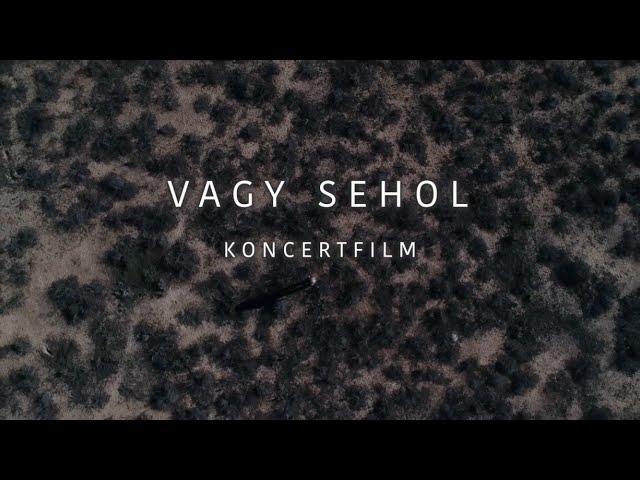 VAGY SEHOL - KONCERTFILM