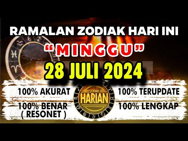 RAMALAN ZODIAK HARI INI MINGGU 28 JULI 2024 LENGKAP DAN AKURAT