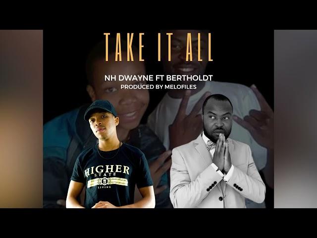 NH Dwayne ft. Bertholdt - Take it all (Prod by Lev x Albreezy)