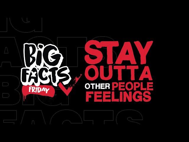 BIG FACTS FRIDAY - Staying Out Of Other Peoples Feelings!