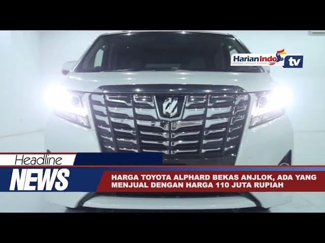 Harga Toyota Alphard Bekas Anjlok, Ada Yang Hanya Rp 110 Juta