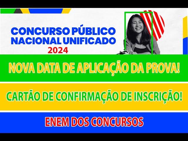 CNU-CONCURSO PÚBLICO NACIONAL UNIFICADO,  NOVA DATA DAS PROVAS, CARTÃO DE CONFIRMAÇÃO DO INSCRIÇÃO.