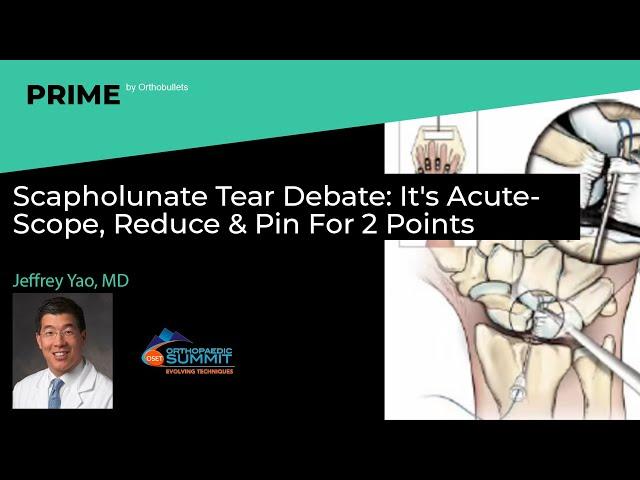 Scapholunate Tear Debate: It's Acute- Scope, Reduce & Pin For 2 Points - Jeffrey Yao, MD