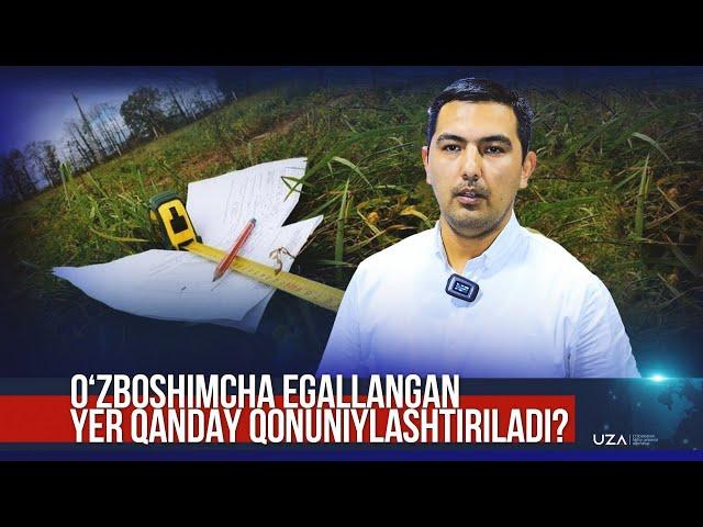 Oʻzboshimcha egallangan yer qanday qonuniylashtiriladi?