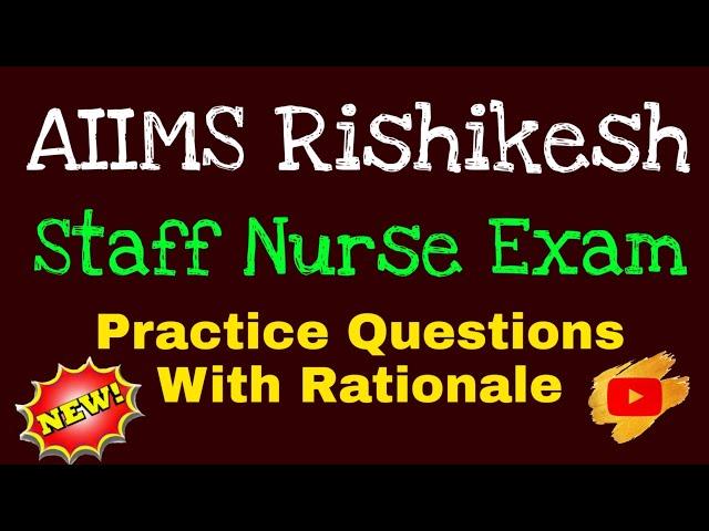 AIIMS Rishikesh Staff Nurse Exam Practice Questions With Rationale