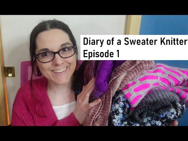 Diary of a Sweater Knitter - Episode 1 | A Knitting and Crochet Podcast