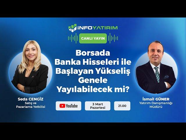 Banka Hisseleri ile Başlayan Yükseliş Genele Yayılabilecek mi? İsmail Güner | İnfo Yatırım