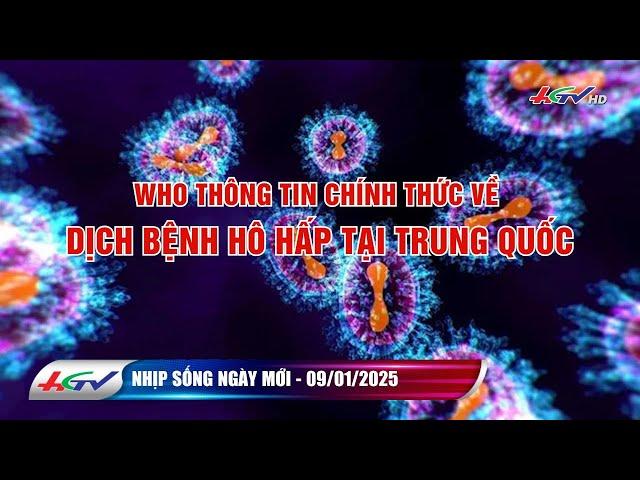 WHO thông tin chính thức về dịch bệnh hô hấp tại Trung Quốc | Nhịp sống ngày mới 09.01.2025