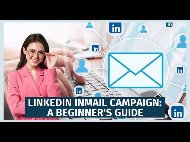 LinkedIn InMail Campaign: A Beginner's Guide