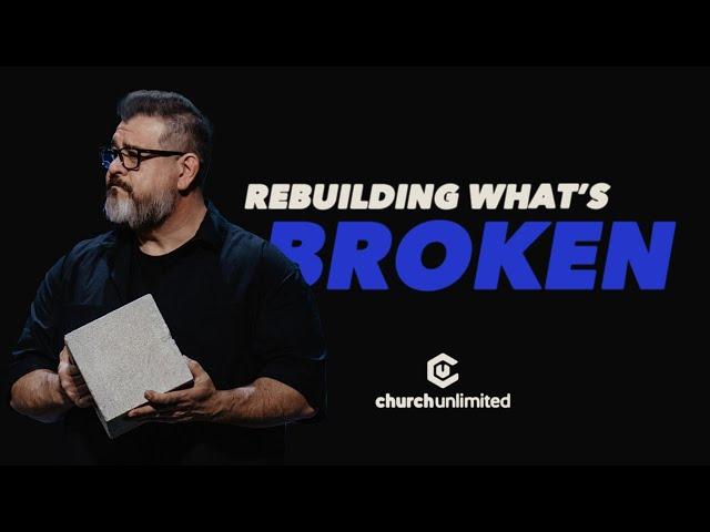 Rebuilding Whats Broken Church Unlimited