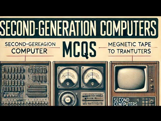 “Unlocking Second Generation Computers: Top MCQs for Competitive Exams”