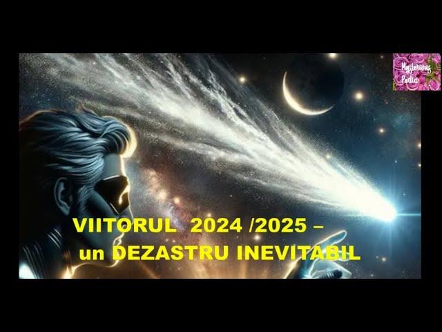 VIITORUL  2024 /2025 –  un DEZASTRU INEVITABIL