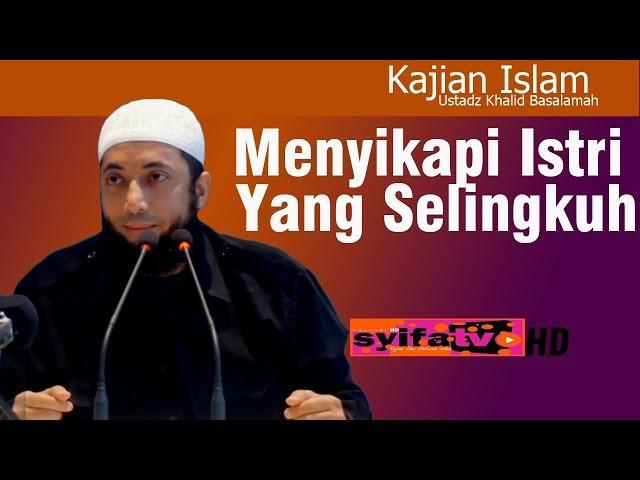 Cara Menyikapi Istri yang Selingkuh _ Khalid Basalamah