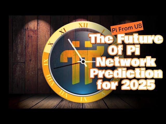 The Future of Pi Network | Prediction for 2025