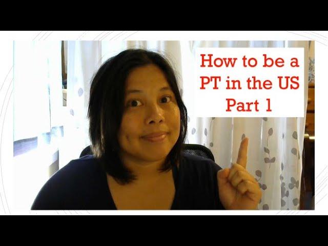 Becoming A Physical Therapist In U.S. (for Foreign-trained PTs) - Part 1: Steps Summarized