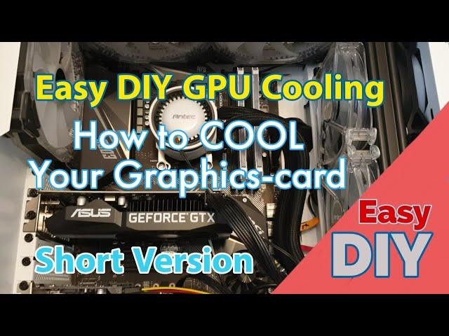 How to Cool a Graphics Card SHORT VERSION - DIY GPU Cooling Modification costing almost nothing