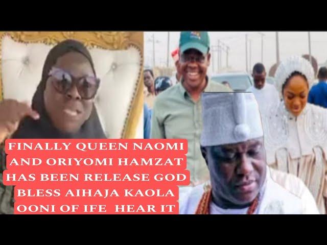 FINALLY QUEEN NAOMI AND ORIYOMI HAMZAT HAS BEEN RELEASE GOD BLESS AIHAJA KAOLA OONI OF IFE  HEAR IT